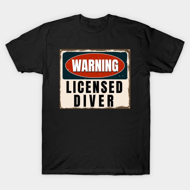 Warning Licensed Diver Funny Scuba Diver Gift T-Shirt by JeZeDe